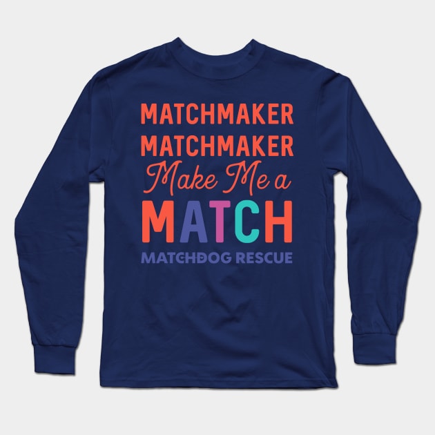 Matchmaker Matchmaker Long Sleeve T-Shirt by matchdogrescue